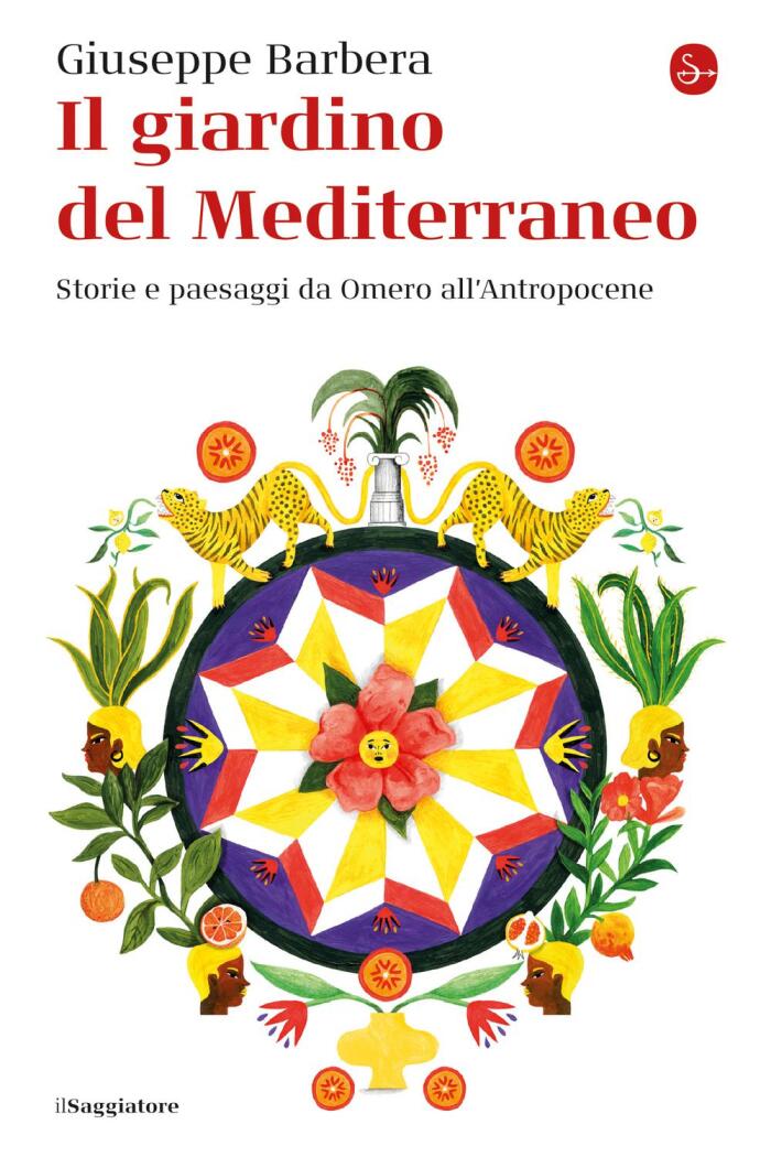 Il Giardino Del Mediterraneo: Storie E Paesaggi Da Omero All'Antropocene