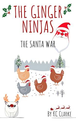 The Ginger Ninjas - The Santa War: The adventures of four lucky chickens