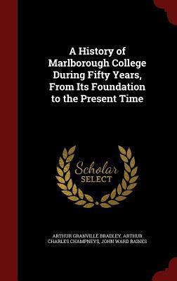 A History of Marlborough College During Fifty Years, From Its Foundation to the Present Time