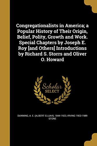 Congregationalists in America; a Popular History of Their Origin, Belief, Polity, Growth and Work. Special Chapters by Joseph E. Roy [and Others] ... by Richard S. Storrs and Oliver O. Howard