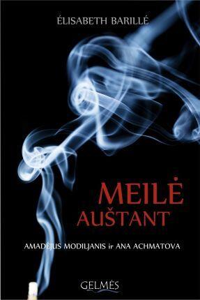 Meilė auštant : Amadėjus Modiljanis ir Ana Achmatova