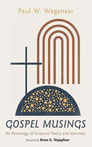 Gospel Musings (An Anthology of Scriptural Poetry and Hymnody)