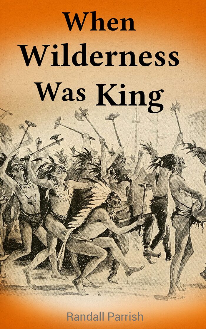 When Wilderness Was King (Annotated): Enriched Edition. A Novel on Fort Dearborn Massacre