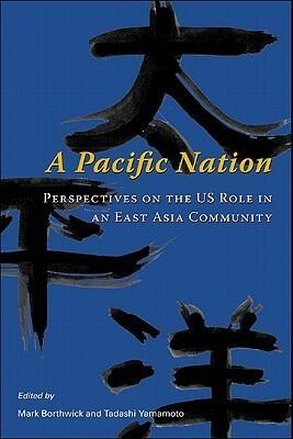 A Pacific Nation: Perspectives on the U.S. Role in an East Asia Community