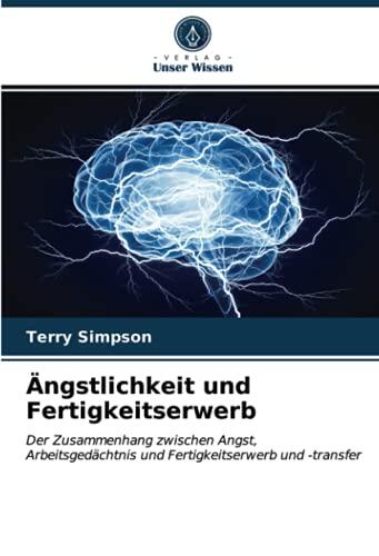 Ängstlichkeit und Fertigkeitserwerb: Der Zusammenhang zwischen Angst, Arbeitsgedächtnis und Fertigkeitserwerb und -transfer