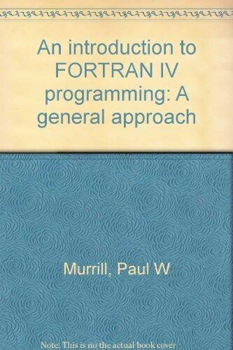 An Introduction to FORTRAN IV Programming: A General Approach
