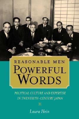 Reasonable Men, Powerful Words: Political Culture and Expertise in Twentieth Century Japan