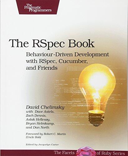 The RSpec Book: Behaviour Driven Development with RSpec, Cucumber, and Friends (The Facets of Ruby Series)