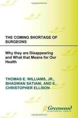 Coming Shortage of Surgeons, The: Why They Are Disappearing and What That Means for Our Health