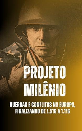 Projeto Milênio: Guerras e Conflitos na Europa, finalizando com os anos de 1.016 à 1.116 (Projeto Milênio - Guerras e Conflitos na Europa)