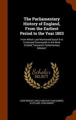 The Parliamentary History of England, From the Earliest Period to the Year 1803: From Which Last-Mentioned Epoch It Is Continued Downwards in the Work Entitled "hansard's Parliamentary Debates"