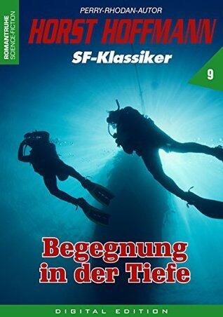 HORST HOFFMANN SF-Klassiker 9: Begegnung in der Tiefe