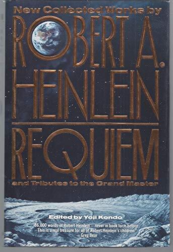 Requiem: New Collected Works by Robert A. Heinlein and Tributes to the Grand Master