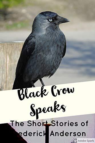 Black Crow Speaks: The Short Stories of Frederick Anderson