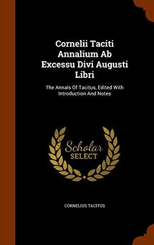 Cornelii Taciti Annalium Ab Excessu Divi Augusti Libri: The Annals Of Tacitus, Edited With Introduction And Notes