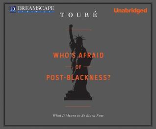 Who's Afraid of Post-Blackness? What it Means to Be Black Now