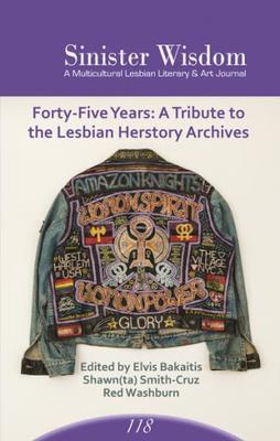 Sinister Wisdom 118 ; 45 Years Tribute to the Lesbian Herstory Archives