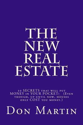 The NEW REAL ESTATE: 10 SECRETS that will put MONEY in YOUR POCKET!