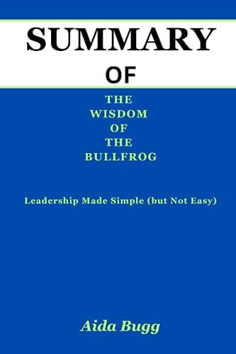 Summer of the Wisdom of the Bullfrog: Leadership Made Simple (But Not Easy)