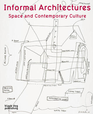Informal Architectures: Space and Contemporary Culture