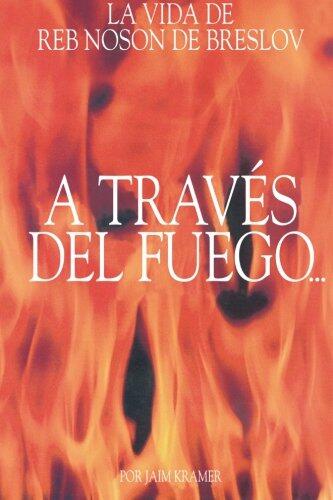 A Traves del Fuego y del Agua: La Vida de Reb Noson de Breslov