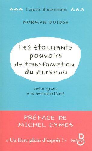 Les étonnants pouvoirs de transformation du cerveau: Guérir grâce à la neuropasticité