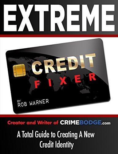 Extreme Credit Fixer: A total guide to creating a new credit identity