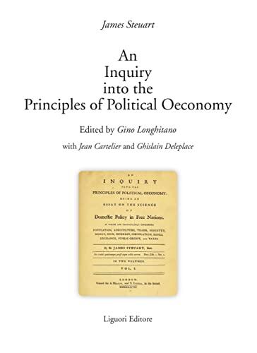 An Inquiry into the Principles of Political Oeconomy: Edited by Gino Longhitano with Jean Cartelier and Ghislain Deleplace Voll. I - II - The full text of the 1767 edition