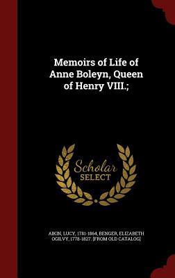 Memoirs of Life of Anne Boleyn, Queen of Henry VIII