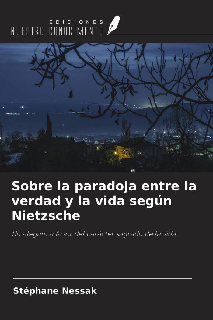 Sobre La Paradoja Entre La Verdad Y La Vida Según Nietzsche: Un Alegato A Favor Del Carácter Sagrado De La Vida