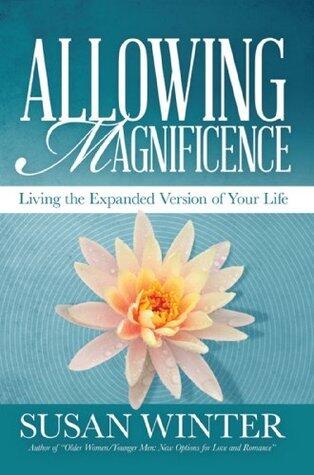 Allowing Magnificence: Living the Expanded Version of Your Life