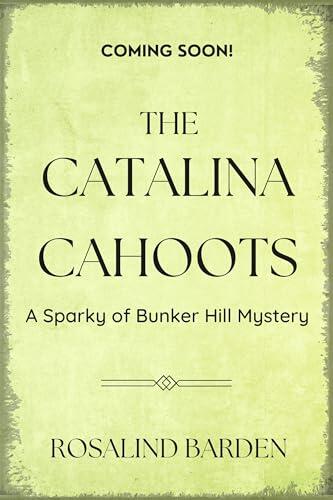 The Catalina Cahoots: A Sparky of Bunker Hill Mystery