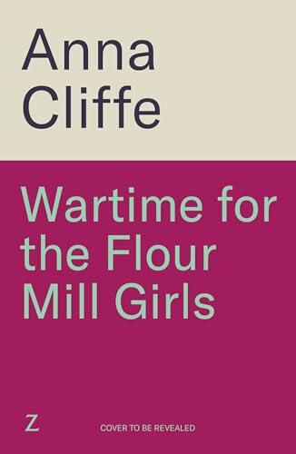Wartime for the Flour Mill Girls: The second book in a powerful WWI saga