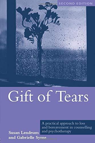 Gift of Tears: A Practical Approach to Loss and Bereavement in Counselling and Psychotherapy