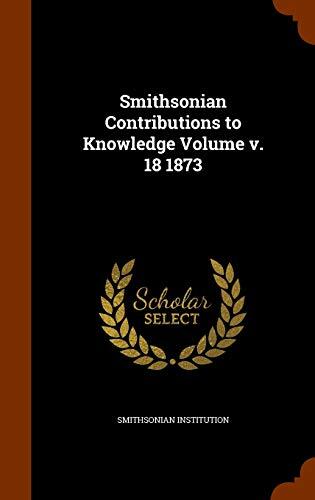 Smithsonian Contributions to Knowledge Volume v. 18 1873