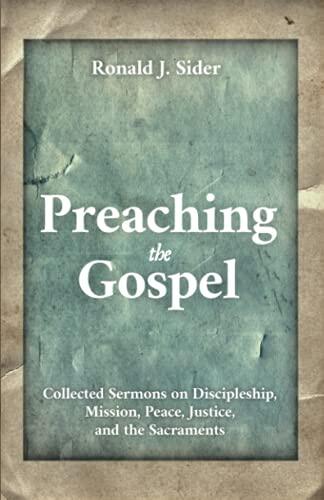 Preaching the Gospel: Collected Sermons on Discipleship, Mission, Peace, Justice, and the Sacraments