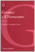 Gramsci e il Novecento: Volume primo