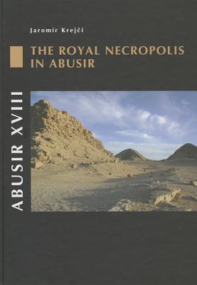 Abusir XVIII: The Royal Necropolis in Abusir