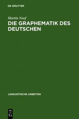 Die Graphematik des Deutschen (Linguistische Arbeiten, 500)