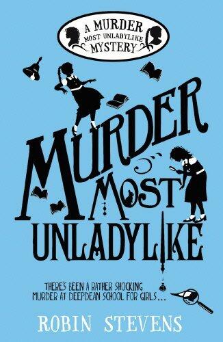 Murder Most Unladylike: A Murder Most Unladylike Mystery by Robin Stevens