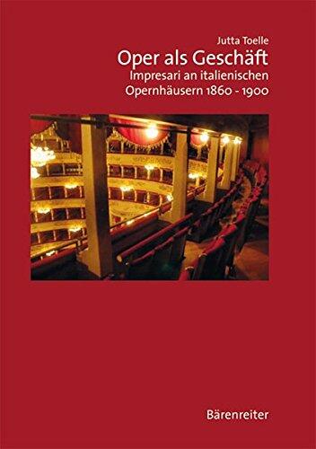 Oper als Geschäft: Impresari an italienischen Opernhäuser 1860 - 1900