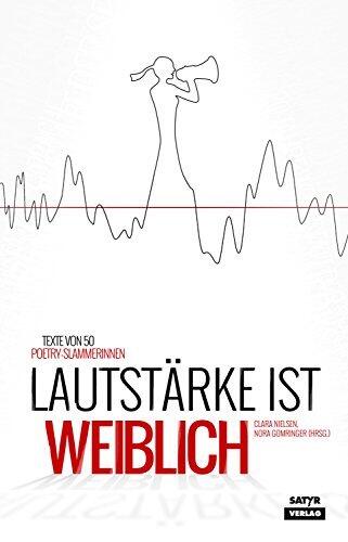 Lautstärke ist Weiblich: Texte von 40 Poetry-Slammerinnen