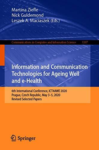Information and Communication Technologies for Ageing Well and e-Health: 6th International Conference, ICT4AWE 2020, Prague, Czech Republic, May 3–5, 2020, ... Computer and Information Science Book 1387)