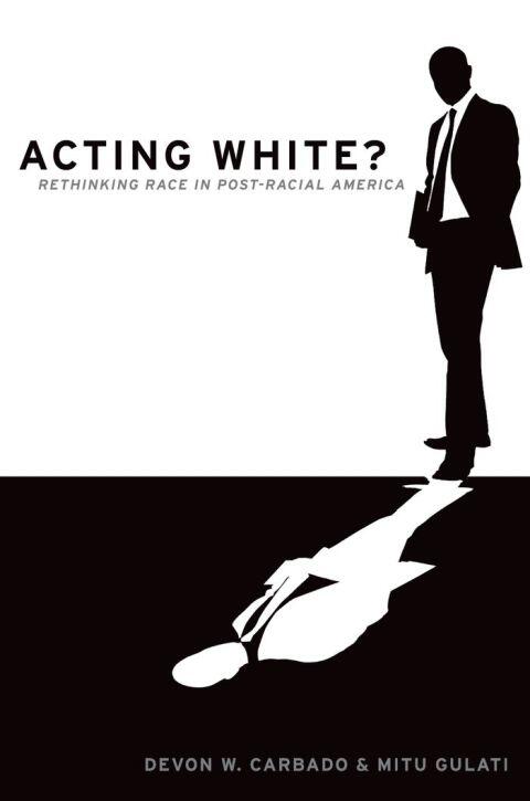 Acting White?: Rethinking Race in 'Post-Racial' America