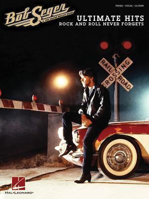 Bob Seger - Ultimate Hits: Rock and Roll Never Forgets Piano, Vocal and Guitar Chords