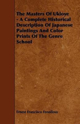 The Masters of Ukioye - A Complete Historical Description of Japanese Paintings and Color Prints of the Genre School