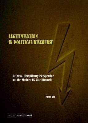 Legitimisation in Political Discourse: A Cross- Disciplinary Perspective on the Modern US War Rhetoric Second Edition