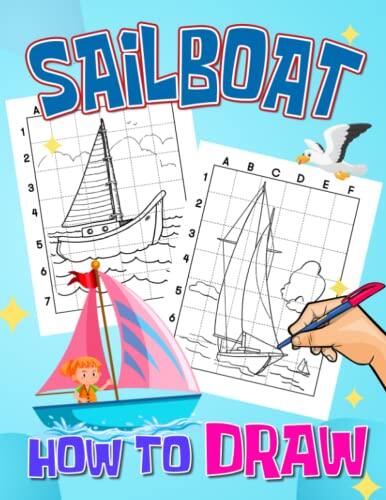 How To Draw Sailboat: Step-By-Step Guide Book With 30 Basic Illustrations To Learn To Draw | Gifts For All Ages To Get Creative And Relaxed