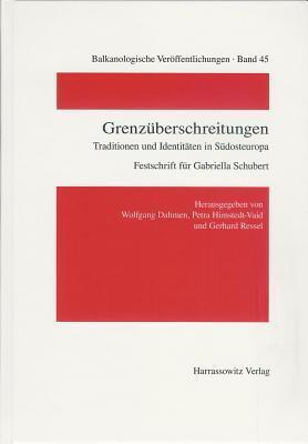 Grenzuberschreitungen: Traditionen Und Identitaten in Sudosteuropa (Balkanologische Veröffentlichungen)