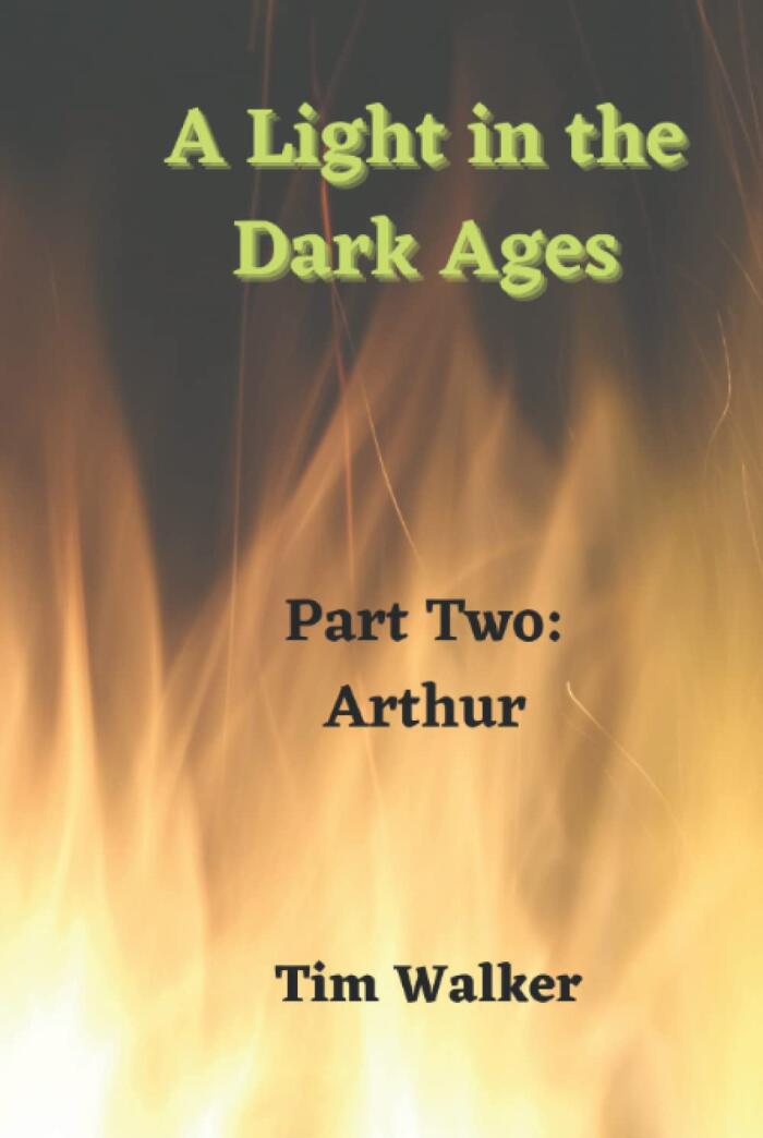 A Light in the Dark Ages: Part Two - Arthur